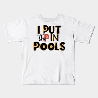 I Put The P In Pools Shirt | Swimming Shirt |  Funny Gift For Him | Funny Meme Shirt T-Shirt | Kids T-Shirt